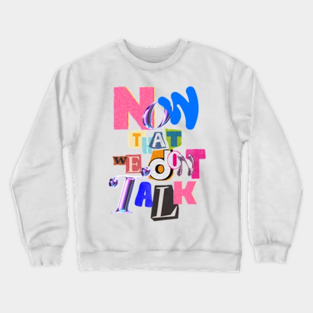 Now that we dont talk Crewneck Sweatshirt by canderson13